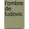 L'Ombre De Ludovic door Am�D�E. Achard