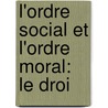 L'Ordre Social Et L'Ordre Moral: Le Droi door Alfred Bertauld