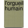 L'Orgueil Humain by Ernest Zyromski