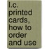 L.C. Printed Cards, How To Order And Use