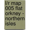 L/R Map 005 Flat Orkney - Northern Isles door Onbekend