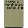 La Belgique Monumentale, Historique Et P door Onbekend