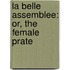 La Belle Assemblee: Or, The Female Prate