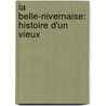 La Belle-Nivernaise: Histoire D'Un Vieux by Georges Castegnier
