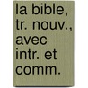 La Bible, Tr. Nouv., Avec Intr. Et Comm. by Unknown