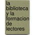 La Biblioteca y La Formacion de Lectores