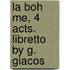 La Boh Me, 4 Acts. Libretto By G. Giacos