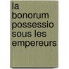 La Bonorum Possessio Sous Les Empereurs by Jacques Flach