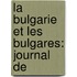 La Bulgarie Et Les Bulgares: Journal De