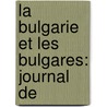 La Bulgarie Et Les Bulgares: Journal De door Angelo De Gubernatis