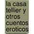 La Casa Tellier y Otros Cuentos Eroticos