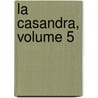 La Casandra, Volume 5 door Gaultier Coste De La Calpren�De