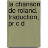 La Chanson De Roland. Traduction, Pr C D door L�On Gautier