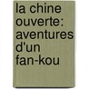 La Chine Ouverte: Aventures D'Un Fan-Kou by Ͽ