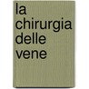 La Chirurgia Delle Vene by Giuseppe Mariotti