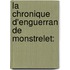 La Chronique D'Enguerran De Monstrelet: