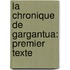 La Chronique De Gargantua: Premier Texte