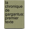 La Chronique De Gargantua: Premier Texte door P.L. Jacob