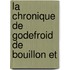La Chronique De Godefroid De Bouillon Et