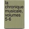 La Chronique Musicale, Volumes 5-6 door Onbekend