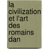 La Civilization Et L'Art Des Romains Dan