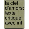 La Clef D'Amors: Texte Critique Avec Int by Auguste Doutrepont