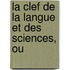 La Clef De La Langue Et Des Sciences, Ou