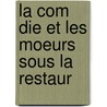 La Com Die Et Les Moeurs Sous La Restaur door Charles Marc Des Granges