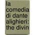 La Comedia Di Dante Alighieri: The Divin