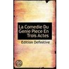 La Comedie Du Genie Piece En Trois Actes door Edition Definitive
