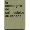 La Compagnie De Saint-Sulpice Au Canada door Henri Gauthier