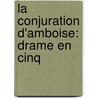La Conjuration D'Amboise: Drame En Cinq door Louis Bouilhet
