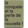 La Conquete Et La Perte De La Nouvelle F door M. Christophe Allard