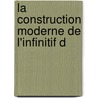 La Construction Moderne De L'Infinitif D by Hilding Kjellman