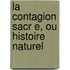 La Contagion Sacr E, Ou Histoire Naturel