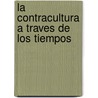 La Contracultura a Traves de Los Tiempos door Ken Goffman