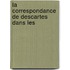 La Correspondance De Descartes Dans Les