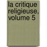 La Critique Religieuse, Volume 5 door Onbekend