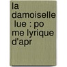 La Damoiselle  Lue : Po Me Lyrique D'Apr door Claudebussy