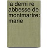La Derni Re Abbesse De Montmartre: Marie door Monnier