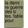La Derni Re Guerre Des B Tes. Fable Pour door Onbekend