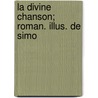 La Divine Chanson; Roman. Illus. De Simo by Myriam Harry
