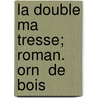 La Double Ma Tresse; Roman. Orn  De Bois door Henri De R�Gnier