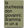 La Duchessa Don Giovanni; Dramma In Un A door Onbekend