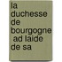 La Duchesse De Bourgogne  Ad Laide De Sa