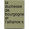 La Duchesse De Bourgogne Et L'Alliance S door Haussonville Haussonville