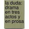 La Duda: Drama En Tres Actos Y En Prosa door Jos Echegaray