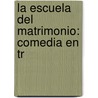 La Escuela Del Matrimonio: Comedia En Tr door Manuel Breton Los De Herreros