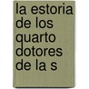 La Estoria De Los Quarto Dotores De La S by Robin Vincent