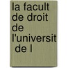 La Facult  De Droit De L'Universit  De L by Victor Leopold Jacques Louis Brants